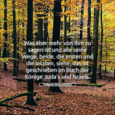 Picture 05 - 2 Chronik 28:26 LUTH1912 - Was aber mehr von ihm zu sagen ist und alle seine - Bible Verse Picture