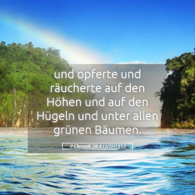Picture 05 - 2 Chronik 28:4 LUTH1912 - und opferte und räucherte auf den Höhen und auf - Bible Verse Picture