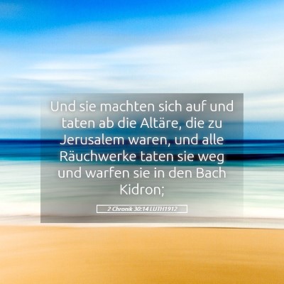Picture 05 - 2 Chronik 30:14 LUTH1912 - Und sie machten sich auf und taten ab die - Bible Verse Picture
