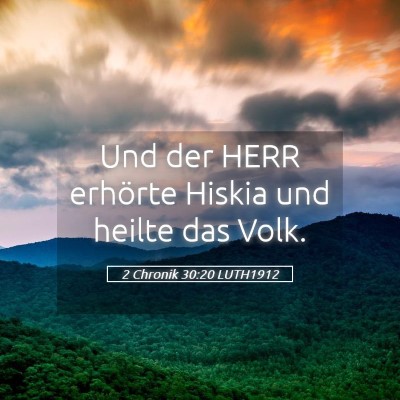 Picture 05 - 2 Chronik 30:20 LUTH1912 - Und der HERR erhörte Hiskia und heilte das - Bible Verse Picture
