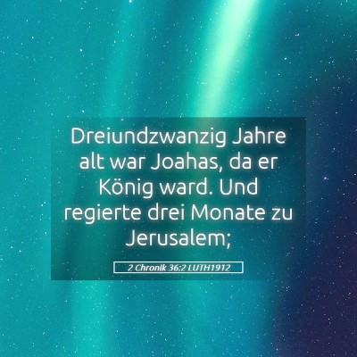 Picture 05 - 2 Chronik 36:2 LUTH1912 - Dreiundzwanzig Jahre alt war Joahas, da er König - Bible Verse Picture