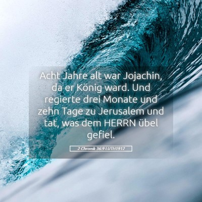 Picture 05 - 2 Chronik 36:9 LUTH1912 - Acht Jahre alt war Jojachin, da er König ward. - Bible Verse Picture