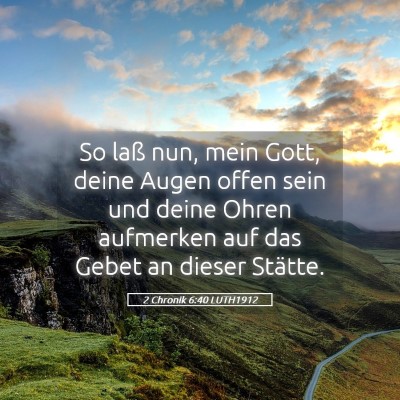 Picture 05 - 2 Chronik 6:40 LUTH1912 - So laß nun, mein Gott, deine Augen offen sein - Bible Verse Picture