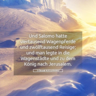 Picture 05 - 2 Chronik 9:25 LUTH1912 - Und Salomo hatte viertausend Wagenpferde und - Bible Verse Picture