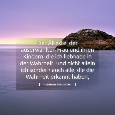 Picture 05 - 2 Johannes 1:1 LUTH1912 - Der Älteste: der auserwählten Frau und ihren - Bible Verse Picture