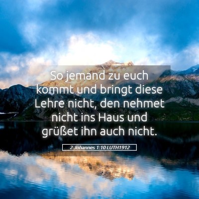 Picture 05 - 2 Johannes 1:10 LUTH1912 - So jemand zu euch kommt und bringt diese Lehre - Bible Verse Picture