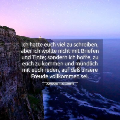 Picture 05 - 2 Johannes 1:12 LUTH1912 - Ich hatte euch viel zu schreiben, aber ich wollte - Bible Verse Picture