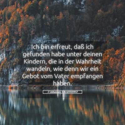 Picture 05 - 2 Johannes 1:4 LUTH1912 - Ich bin erfreut, daß ich gefunden habe unter - Bible Verse Picture