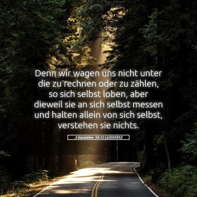 Picture 05 - 2 Korinther 10:12 LUTH1912 - Denn wir wagen uns nicht unter die zu rechnen - Bible Verse Picture