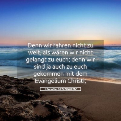 Picture 05 - 2 Korinther 10:14 LUTH1912 - Denn wir fahren nicht zu weit, als wären wir - Bible Verse Picture
