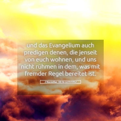 Picture 05 - 2 Korinther 10:16 LUTH1912 - und das Evangelium auch predigen denen, die - Bible Verse Picture