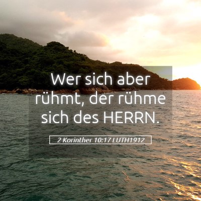 Picture 05 - 2 Korinther 10:17 LUTH1912 - Wer sich aber rühmt, der rühme sich des - Bible Verse Picture