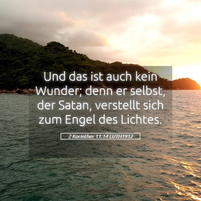Picture 05 - 2 Korinther 11:14 LUTH1912 - Und das ist auch kein Wunder; denn er selbst, der - Bible Verse Picture