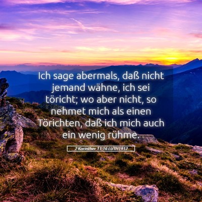 Picture 05 - 2 Korinther 11:16 LUTH1912 - Ich sage abermals, daß nicht jemand wähne, ich - Bible Verse Picture