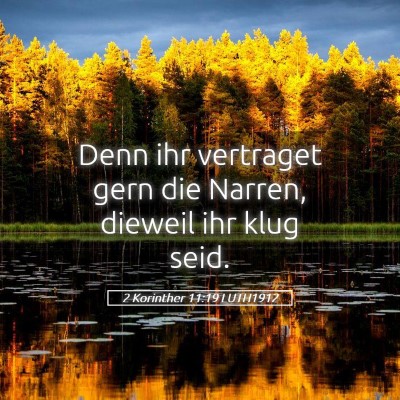 Picture 05 - 2 Korinther 11:19 LUTH1912 - Denn ihr vertraget gern die Narren, dieweil ihr - Bible Verse Picture
