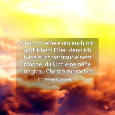 Picture 05 - 2 Korinther 11:2 LUTH1912 - Denn ich eifere um euch mit göttlichem Eifer; - Bible Verse Picture