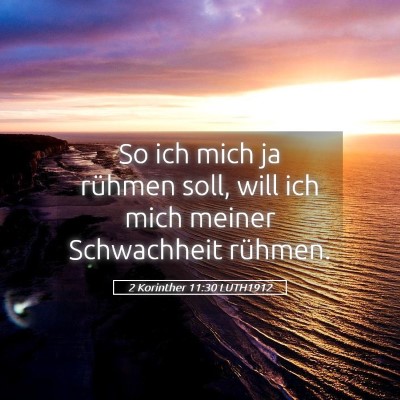 Picture 05 - 2 Korinther 11:30 LUTH1912 - So ich mich ja rühmen soll, will ich mich meiner - Bible Verse Picture