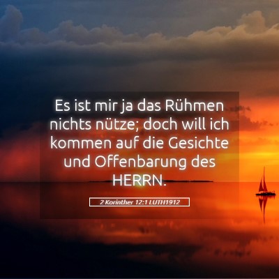 Picture 05 - 2 Korinther 12:1 LUTH1912 - Es ist mir ja das Rühmen nichts nütze; doch - Bible Verse Picture