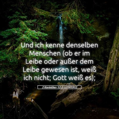 Picture 05 - 2 Korinther 12:3 LUTH1912 - Und ich kenne denselben Menschen (ob er im Leibe - Bible Verse Picture