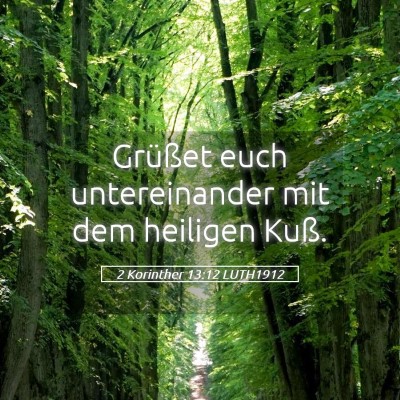 Picture 05 - 2 Korinther 13:12 LUTH1912 - Grüßet euch untereinander mit dem heiligen - Bible Verse Picture
