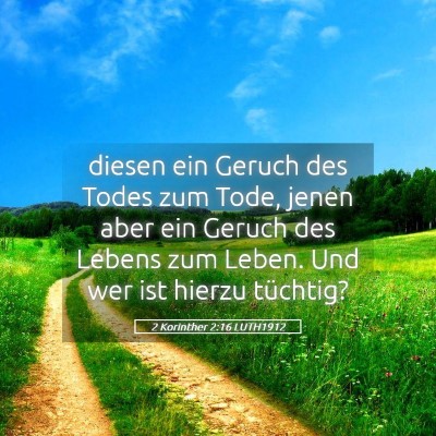 Picture 05 - 2 Korinther 2:16 LUTH1912 - diesen ein Geruch des Todes zum Tode, jenen aber - Bible Verse Picture