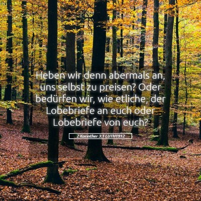 Picture 05 - 2 Korinther 3:1 LUTH1912 - Heben wir denn abermals an, uns selbst zu - Bible Verse Picture