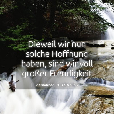 Picture 05 - 2 Korinther 3:12 LUTH1912 - Dieweil wir nun solche Hoffnung haben, sind wir - Bible Verse Picture