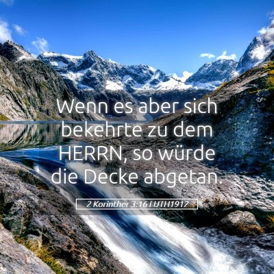 Picture 05 - 2 Korinther 3:16 LUTH1912 - Wenn es aber sich bekehrte zu dem HERRN, so - Bible Verse Picture