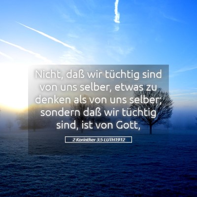 Picture 05 - 2 Korinther 3:5 LUTH1912 - Nicht, daß wir tüchtig sind von uns selber, - Bible Verse Picture
