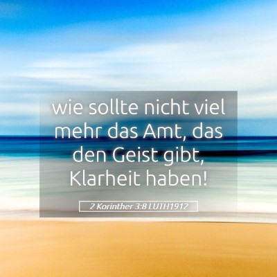 Picture 05 - 2 Korinther 3:8 LUTH1912 - wie sollte nicht viel mehr das Amt, das den Geist - Bible Verse Picture