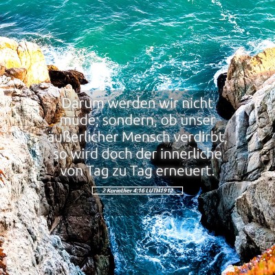 Picture 05 - 2 Korinther 4:16 LUTH1912 - Darum werden wir nicht müde; sondern, ob unser - Bible Verse Picture