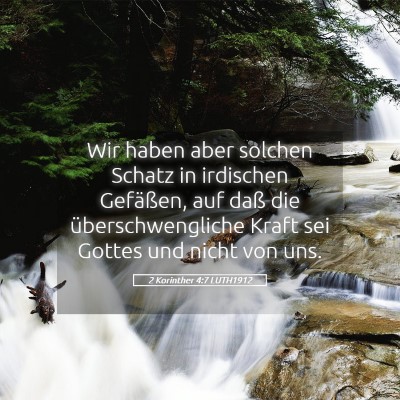 Picture 05 - 2 Korinther 4:7 LUTH1912 - Wir haben aber solchen Schatz in irdischen - Bible Verse Picture
