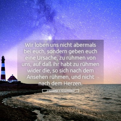 Picture 05 - 2 Korinther 5:12 LUTH1912 - Wir loben uns nicht abermals bei euch, sondern - Bible Verse Picture