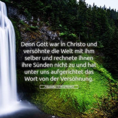 Picture 05 - 2 Korinther 5:19 LUTH1912 - Denn Gott war in Christo und versöhnte die Welt - Bible Verse Picture