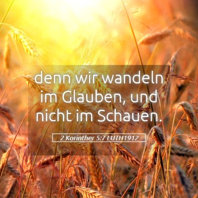 Picture 05 - 2 Korinther 5:7 LUTH1912 - denn wir wandeln im Glauben, und nicht im - Bible Verse Picture