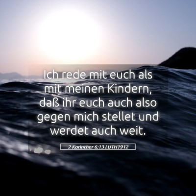 Picture 05 - 2 Korinther 6:13 LUTH1912 - Ich rede mit euch als mit meinen Kindern, daß - Bible Verse Picture