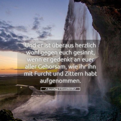 Picture 05 - 2 Korinther 7:15 LUTH1912 - Und er ist überaus herzlich wohl gegen euch - Bible Verse Picture