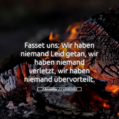 Picture 05 - 2 Korinther 7:2 LUTH1912 - Fasset uns: Wir haben niemand Leid getan, wir - Bible Verse Picture
