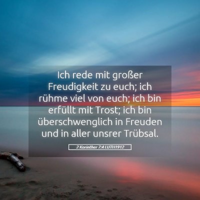 Picture 05 - 2 Korinther 7:4 LUTH1912 - Ich rede mit großer Freudigkeit zu euch; ich - Bible Verse Picture