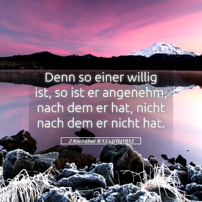 Picture 05 - 2 Korinther 8:12 LUTH1912 - Denn so einer willig ist, so ist er angenehm, - Bible Verse Picture