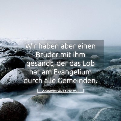Picture 05 - 2 Korinther 8:18 LUTH1912 - Wir haben aber einen Bruder mit ihm gesandt, der - Bible Verse Picture