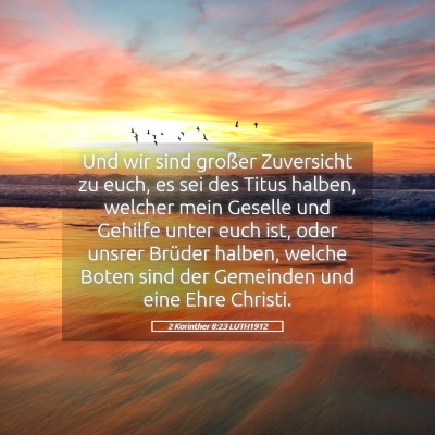 Picture 05 - 2 Korinther 8:23 LUTH1912 - Und wir sind großer Zuversicht zu euch, es sei - Bible Verse Picture