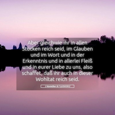 Picture 05 - 2 Korinther 8:7 LUTH1912 - Aber gleichwie ihr in allen Stücken reich seid, - Bible Verse Picture