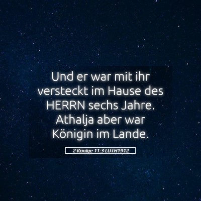 Picture 05 - 2 Könige 11:3 LUTH1912 - Und er war mit ihr versteckt im Hause des HERRN - Bible Verse Picture