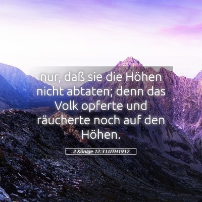 Picture 05 - 2 Könige 12:3 LUTH1912 - nur, daß sie die Höhen nicht abtaten; denn das - Bible Verse Picture