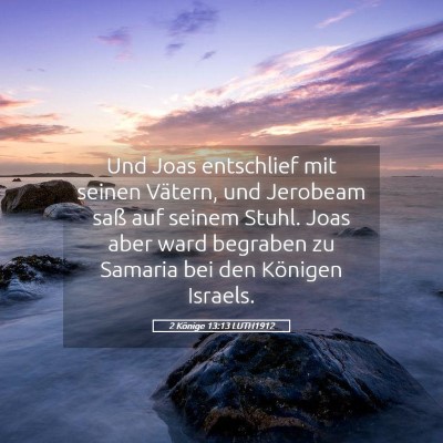 Picture 05 - 2 Könige 13:13 LUTH1912 - Und Joas entschlief mit seinen Vätern, und - Bible Verse Picture