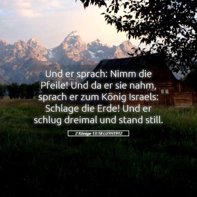 Picture 05 - 2 Könige 13:18 LUTH1912 - Und er sprach: Nimm die Pfeile! Und da er sie - Bible Verse Picture