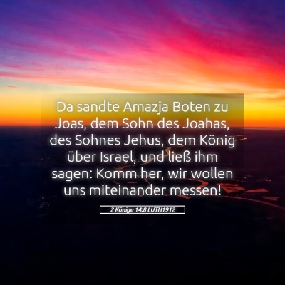 Picture 05 - 2 Könige 14:8 LUTH1912 - Da sandte Amazja Boten zu Joas, dem Sohn des - Bible Verse Picture
