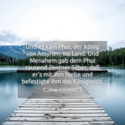 Picture 05 - 2 Könige 15:19 LUTH1912 - Und es kam Phul, der König von Assyrien, ins - Bible Verse Picture