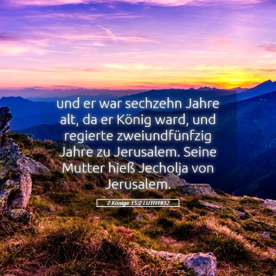 Picture 05 - 2 Könige 15:2 LUTH1912 - und er war sechzehn Jahre alt, da er König ward, - Bible Verse Picture